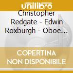 Christopher Redgate - Edwin Roxburgh - Oboe Music cd