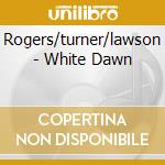 Rogers/turner/lawson - White Dawn