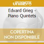 Edvard Grieg - Piano Quintets cd musicale di Edvard Grieg