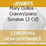 Mary Dullea - Craven/piano Sonatas (2 Cd) cd musicale di Mary Dullea
