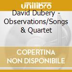 David Dubery - Observations/Songs & Quartet cd musicale di Gilchrist/Murray/Cox