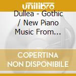 Dullea - Gothic / New Piano Music From Ireland cd