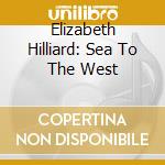 Elizabeth Hilliard: Sea To The West cd
