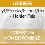 Fleyt/Merckx/Fichert/Rncm - Hohler Fels cd musicale di Fleyt/Merckx/Fichert/Rncm