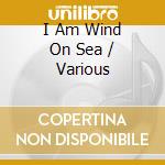 I Am Wind On Sea / Various cd