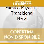 Fumiko Miyachi - Transitional Metal cd musicale di Divine Art