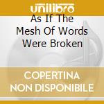 As If The Mesh Of Words Were Broken cd