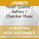 Heath Quartet - Raftery / Chamber Music