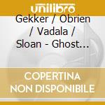 Gekker / Obrien / Vadala / Sloan - Ghost Dialogues cd musicale di Gekker / Obrien / Vadala / Sloan