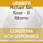 Michael Alec Rose - Il Ritorno cd musicale di Michael Alec Rose