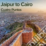 Cuatro Punto - Jaipur To Cairo