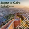 Cuatro Punto - Jaipur To Cairo cd