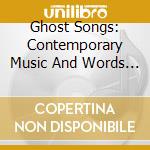 Ghost Songs: Contemporary Music And Words From Ireland cd musicale