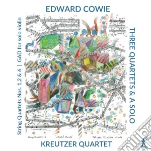 Edward Cowie - Three Quartets & A Solo cd musicale