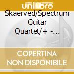 Skaerved/Spectrum Guitar Quartet/+ - Streams And Particles cd