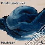 Mihailo Trandafilovski - Polychromy cd