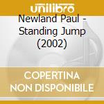Newland Paul - Standing Jump (2002) cd musicale di Newland Paul