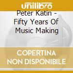 Peter Katin - Fifty Years Of Music Making cd musicale di Peter Katin