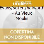 Evans/seifert/hallworth - Au Vieux Moulin cd