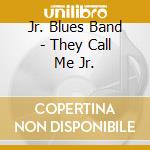 Jr. Blues Band - They Call Me Jr. cd