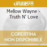 Mellow Wayne - Truth N' Love cd musicale di Mellow Wayne