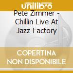 Pete Zimmer - Chillin Live At Jazz Factory cd
