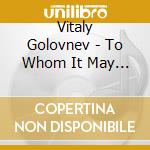 Vitaly Golovnev - To Whom It May Concern cd