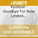 Kyuhyun - Goodbye For Now: Limited Edition cd