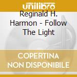 Reginald H. Harmon - Follow The Light cd