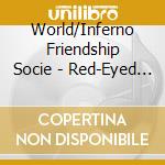 World/Inferno Friendship Socie - Red-Eyed Soul cd