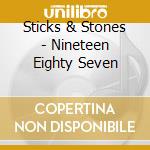 Sticks & Stones - Nineteen Eighty Seven cd musicale di Sticks & Stones