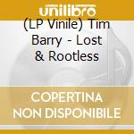 (LP Vinile) Tim Barry - Lost & Rootless lp vinile di Tim Barry
