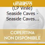 (LP Vinile) Seaside Caves - Seaside Caves (10In) lp vinile di Seaside Caves