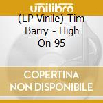 (LP Vinile) Tim Barry - High On 95 lp vinile di Tim Barry