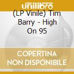 (LP Vinile) Tim Barry - High On 95 vinile