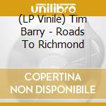 (LP Vinile) Tim Barry - Roads To Richmond vinile