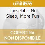 Theselah - No Sleep, More Fun cd