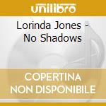 Lorinda Jones - No Shadows cd