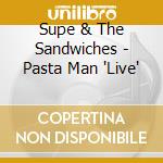 Supe & The Sandwiches - Pasta Man 'Live' cd