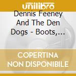 Dennis Feeney And The Den Dogs - Boots, Belts, Irons cd