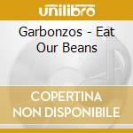 Garbonzos - Eat Our Beans cd musicale di Garbonzos