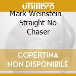 Mark Weinstein - Straight No Chaser cd musicale