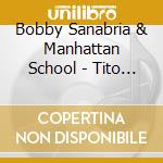 Bobby Sanabria & Manhattan School - Tito Puente Masterworks L cd musicale di Bobby sanabria & man
