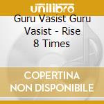 Guru Vasist Guru Vasist - Rise 8 Times cd