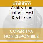 Ashley Fox Linton - First Real Love cd