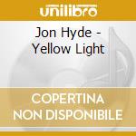 Jon Hyde - Yellow Light cd musicale di Jon Hyde