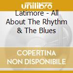 Latimore - All About The Rhythm & The Blues cd
