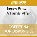 James Brown - A Family Affair cd musicale di James Brown