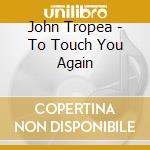 John Tropea - To Touch You Again cd musicale di John Tropea