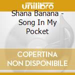 Shana Banana - Song In My Pocket cd musicale di Shana Banana